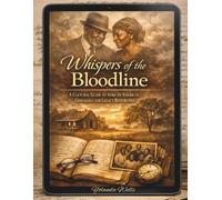 Whispers of the Bloodline: A Cultural Guide to African American Genealogy and Legacy Restoration