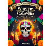 Whispers of the Calavera: Intricate Sugar Skull Designs for Relaxation, Stress Relief, and Creative Mindful Coloring | 30 Detailed Pages for Adults & Teens