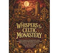 Whispers of the Celtic Monastery: A Dark Cottagecore Coloring Book for Adults: 50 Original Intricate Illustrations of Ancient Irish Monastic Ruins, ... (Whispers Dark Cottagecore Coloring Series)