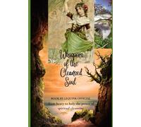 Whispers of the Cleansed Soul: From Heavy to Holy: The Power of Spiritual Cleansing (Spiritual generally Cleansing learning)