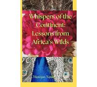 Whispers of the Continent: Lessons from Africa’s Wilds