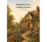 Whispers of the Cottage Garden: A Coloring Book