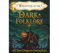 Whispers of the Dark Folklore: A Dark Cottagecore Coloring Book for Adults Featuring Irish Folklore Creatures, Celtic Legends, Banshees, Dullahans, ... (Whispers Dark Cottagecore Coloring Series)