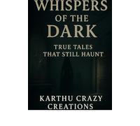 Whispers of the Dark: True Tales That Still Haunt