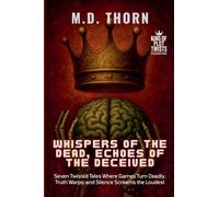 Whispers of the Dead, Echoes of the Deceived: Seven Twisted Tales Where Games Turn Deadly, Truth Warps, and Silence Screams the Loudest: 9 (King of Plot Twists: The Big Bundle)