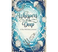 Whispers Of The Deep: A Sea Witchery Journal