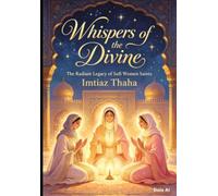 Whispers of the Divine: The Radiant Legacy of Sufi Women Saints: Exploring the Lives and Shrines of Rabia al-Adawiyya, Sayyida Nafisa, and Sayeda ... Sufi Shrines and Shaykh Nazim Collection)