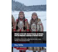 Whispers of the Earth: Ancient Proverbs and Wisdom from the Indigenous Languages of Northern Eurasia: A Collection of Over 200 Sayings from the ... Caucasian Familie (The World Wisdom Archive)