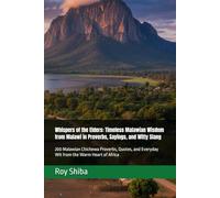 Whispers of the Elders: Timeless Malawian Wisdom from Malawi in Proverbs, Sayings, and Witty Slang: 200 Malawian Chichewa Proverbs, Quotes, and ... Heart of Africa (The World Wisdom Archive)