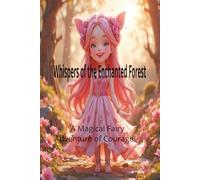 Whispers of the Enchanted Forest: A Magical Fairy Adventure of Courage, Friendship, and Hidden Kingdoms