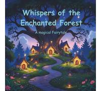 Whispers of the Enchanted Forest: A magical story of a Journey into a World of Magic and Wonder, Where the Animals All Talk and Play, A Magical Bedtime Story