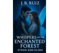 WHISPERS OF THE ENCHANTED FOREST: ETHAN AND ELARA