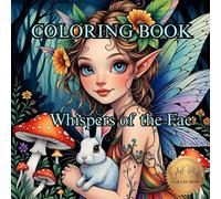 Whispers of the Fae.: An Enchanted Coloring Journey Through the Realm of Faeries. (50 Unique Images Coloring Books with an Artistic Flair)