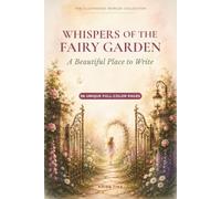 Whispers Of The Fairy Garden: 96 Unique Full-Color Pages in an Illustrated Lined Journal for Women and Teen Girls