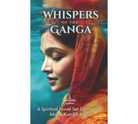 Whispers of the Ganga: A Mystical Novel Set During the Maha Kumbh Mela