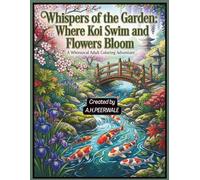 WHISPERS OF THE GARDEN: WHERE KOI SWIM AND FLOWERS BLOOM - ADULT COLORING BOOK