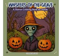 Whispers of the Grave: A Horror Coloring Book for Adults
