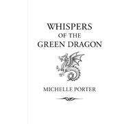 Whispers of the Green Dragon: The Healing Journey of Michelle Porter