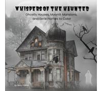 Whispers of the Haunted: Ghostly Houses, Moonlit Mansions, and Eerie Homes to Color