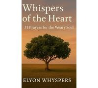 Whispers of the Heart: 31 Prayers for the Weary Soul