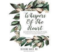 Whispers of the Heart: A 52-Week Guided Prayer Journal to Talk with God, One Honest Prayer at a Time (Created as a Heartfelt Companion to “A Christian’s Balanced Diet ”)