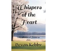 Whispers of the Heart: A Collection of Poems on Love