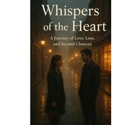 Whispers of the Heart: A Journey Of Love, Loss, And Second Chance