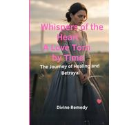 Whispers of the Heart: A Love Torn by Time: The Journey of Healing and Betrayal