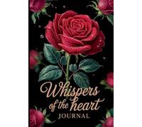 Whispers of the heart: Capturing the Echoes of Your Soul, One Page at a Time