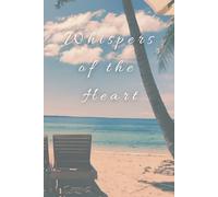 Whispers of the Heart: For every heart that has loved, lost, and learned to love again.