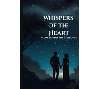 WHISPERS OF THE HEART: LOVE BEHIND THE CURTAINS