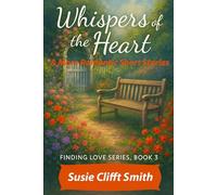 Whispers of the Heart: Love shows up when you least expect it-in second chances, in chance encounters, and in the quiet whispers of the heart: Short Read (Finding Love)