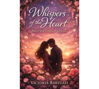 Whispers of the Heart: Poetry and Poems about Love: Paths of the Heart and Mind. A book as a gift for Valentine's Day and other occasions.