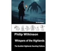 Whispers of the Highlands: The Scottish Highlands’ Haunting Folklore (Whispers - Folklore of the British Isles)