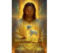 Whispers of the Holy Spirit - Glory to the Lamb