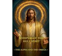 Whispers of the Holy Spirit - The Alpha and the Omega