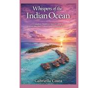 Whispers of the Indian Ocean: A Complete Maldives Travel Guide to Resorts, Beaches, Culture, and Island Experiences