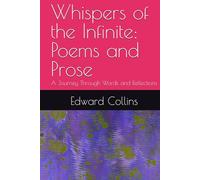 Whispers of the Infinite: Poems and Prose: A Journey Through Words and Reflections