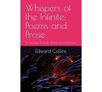 Whispers of the Infinite: Poems and Prose: A Journey Through Words and Reflections