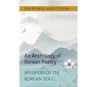 Whispers of the Korean Soul: An Anthology of Korean Poetry (Korean Poetry: Bilingual Edition)