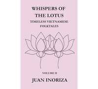 WHISPERS OF THE LOTUS: Volume II. Whispers of the Lotus: Timeless Vietnamese Folktales