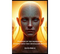 Whispers of the Maninkari: Journey into the Crystalline Realm (The Maninkari Chronicles)