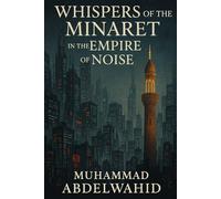 Whispers of the Minaret in the Empire of Noise: An Islamic Reckoning with the American Dream (Modern Muslim Book Series)