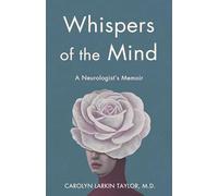 Whispers of the Mind: A Neurologist's Memoir