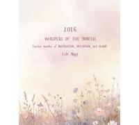 Whispers of the Months: Twelve months of inspiration, intention, and bloom!