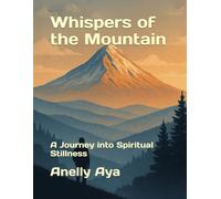 Whispers of the Mountain: A Journey into Spiritual Stillness
