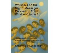 Whispers of the Night: Messages Carried by Spirit Wind - Volume 3: Dream Symbols N-Z, Prophetic Numbers, and Stories That Stir the Spirit