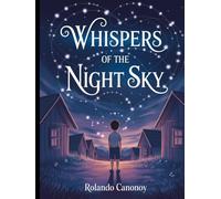 Whispers of the Night Sky: A Journey of Wonder and Connection Beyond the Stars