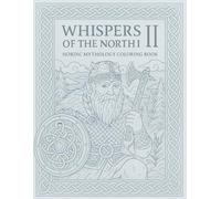 Whispers of the North II -: A Premium Nordic Mythology Coloring Book for Adults - Viking Gods, Runes, and Ancient Symbols for Calm & Creativity