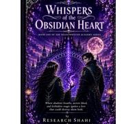 Whispers of the Obsidian Heart: Where shadows breathe, secrets bleed, and forbidden magic ignites a love that could destroy them both. (Book One of The Shadowbound Academy Series)